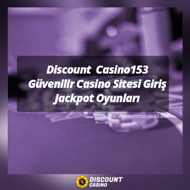 Discount Casino153 Güvenilir Casino Sitesi Giriş Jackpot Oyunları